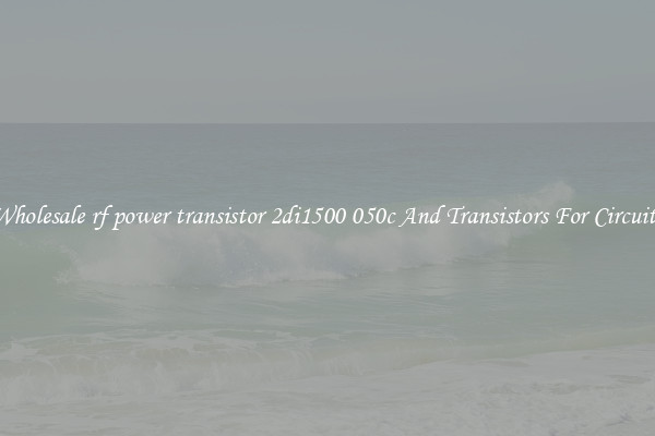 Wholesale rf power transistor 2di1500 050c And Transistors For Circuits