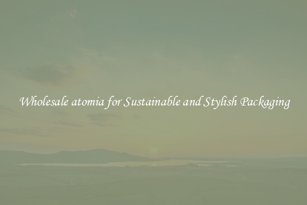 Wholesale atomia for Sustainable and Stylish Packaging