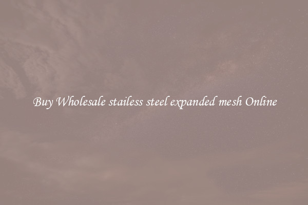 Buy Wholesale stailess steel expanded mesh Online
