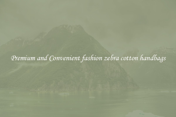 Premium and Convenient fashion zebra cotton handbags