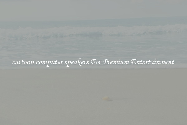 cartoon computer speakers For Premium Entertainment 