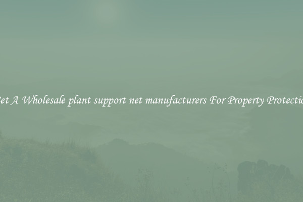 Get A Wholesale plant support net manufacturers For Property Protection
