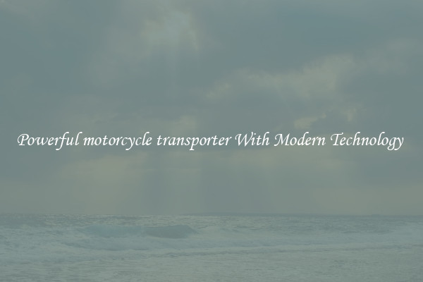 Powerful motorcycle transporter With Modern Technology 