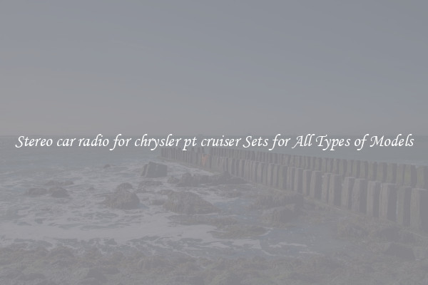 Stereo car radio for chrysler pt cruiser Sets for All Types of Models
