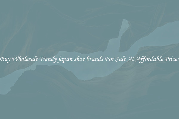 Buy Wholesale Trendy japan shoe brands For Sale At Affordable Prices