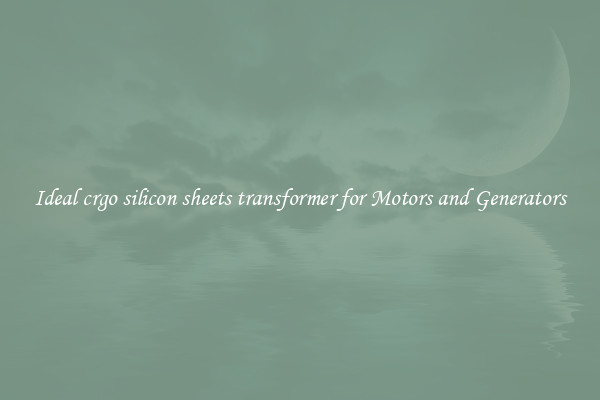 Ideal crgo silicon sheets transformer for Motors and Generators