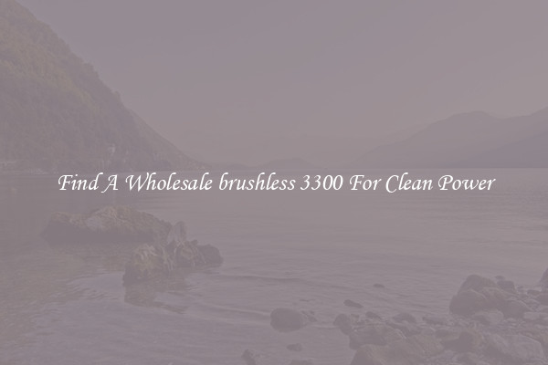 Find A Wholesale brushless 3300 For Clean Power