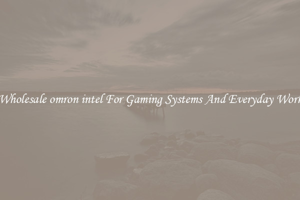 Wholesale omron intel For Gaming Systems And Everyday Work