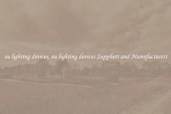 eu lighting devices, eu lighting devices Suppliers and Manufacturers