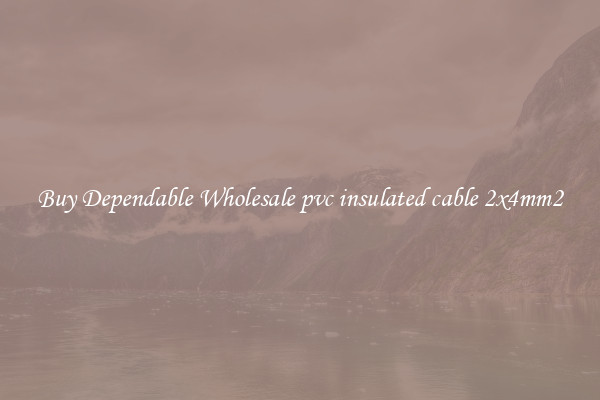 Buy Dependable Wholesale pvc insulated cable 2x4mm2