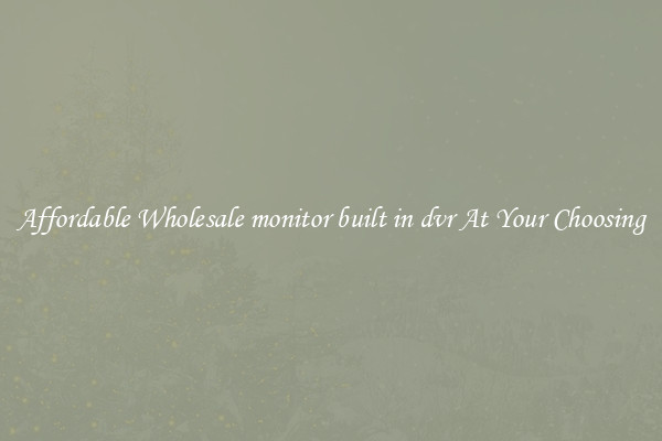 Affordable Wholesale monitor built in dvr At Your Choosing