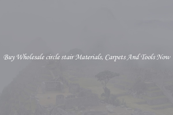 Buy Wholesale circle stair Materials, Carpets And Tools Now