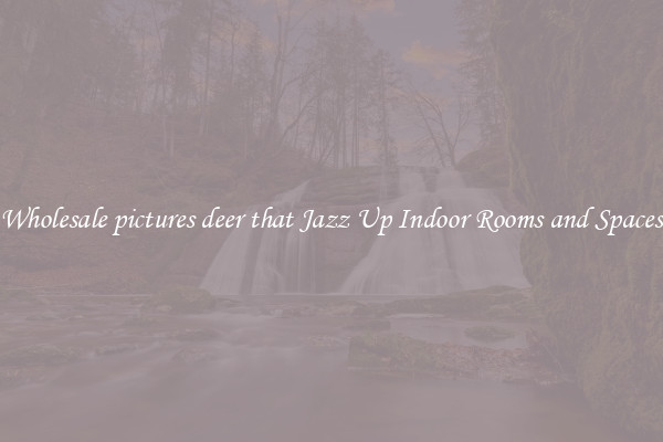 Wholesale pictures deer that Jazz Up Indoor Rooms and Spaces