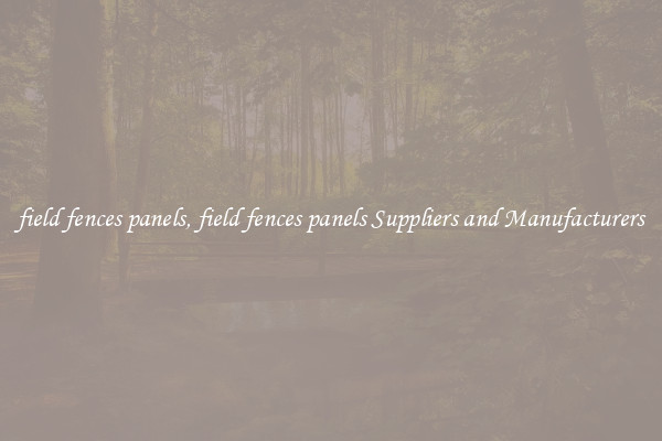 field fences panels, field fences panels Suppliers and Manufacturers