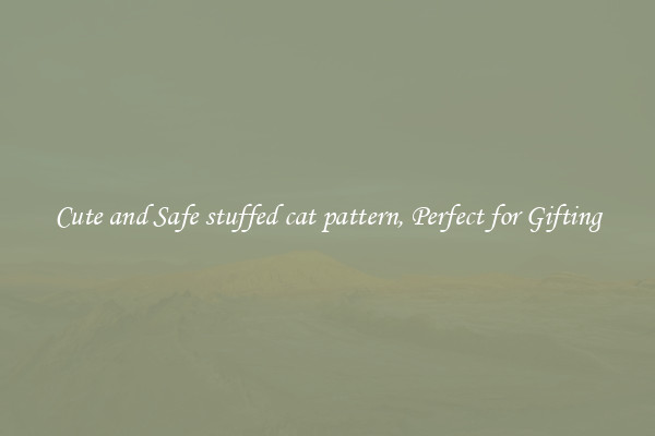 Cute and Safe stuffed cat pattern, Perfect for Gifting