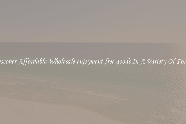 Discover Affordable Wholesale enjoyment free goods In A Variety Of Forms