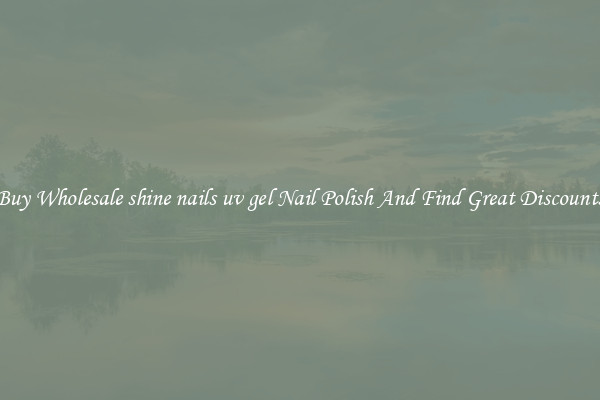 Buy Wholesale shine nails uv gel Nail Polish And Find Great Discounts