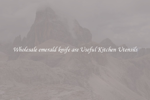 Wholesale emerald knife are Useful Kitchen Utensils