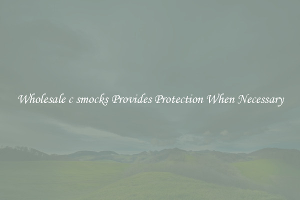 Wholesale c smocks Provides Protection When Necessary