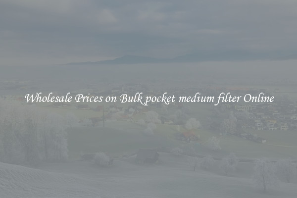 Wholesale Prices on Bulk pocket medium filter Online
