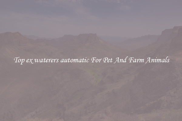 Top ex waterers automatic For Pet And Farm Animals