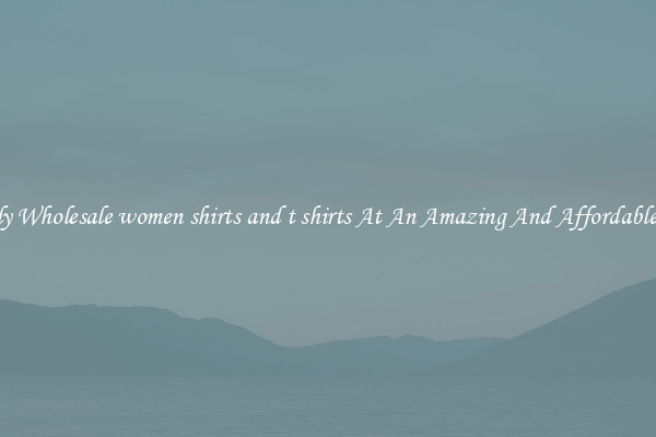 Lovely Wholesale women shirts and t shirts At An Amazing And Affordable Price