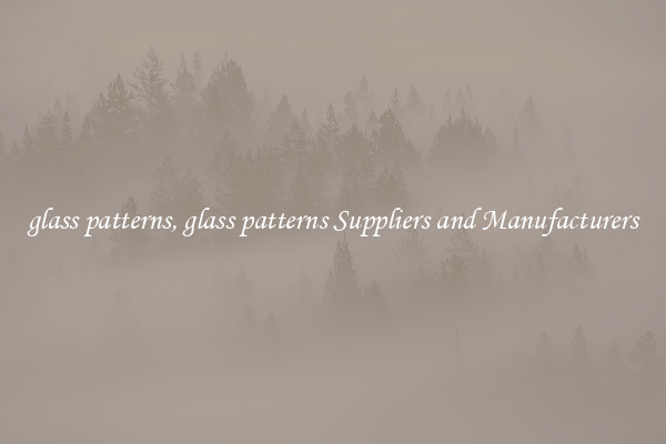 glass patterns, glass patterns Suppliers and Manufacturers