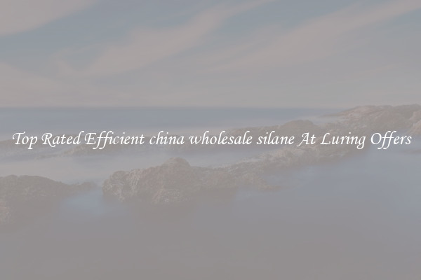 Top Rated Efficient china wholesale silane At Luring Offers