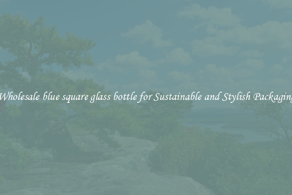 Wholesale blue square glass bottle for Sustainable and Stylish Packaging