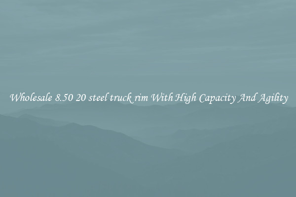 Wholesale 8.50 20 steel truck rim With High Capacity And Agility