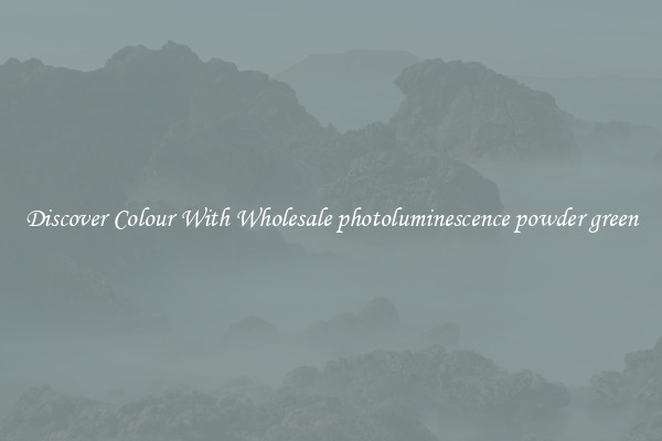 Discover Colour With Wholesale photoluminescence powder green