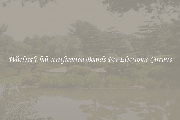 Wholesale hdi certification Boards For Electronic Circuits
