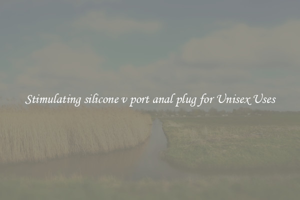 Stimulating silicone v port anal plug for Unisex Uses