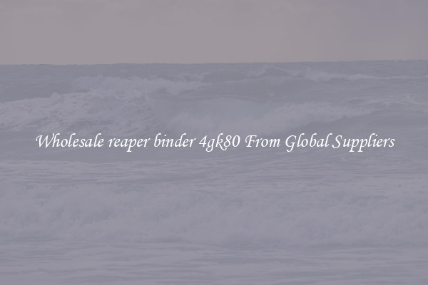 Wholesale reaper binder 4gk80 From Global Suppliers