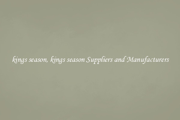 kings season, kings season Suppliers and Manufacturers