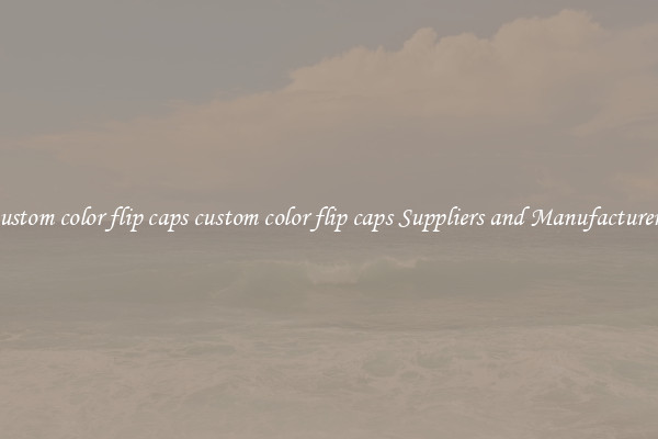 custom color flip caps custom color flip caps Suppliers and Manufacturers