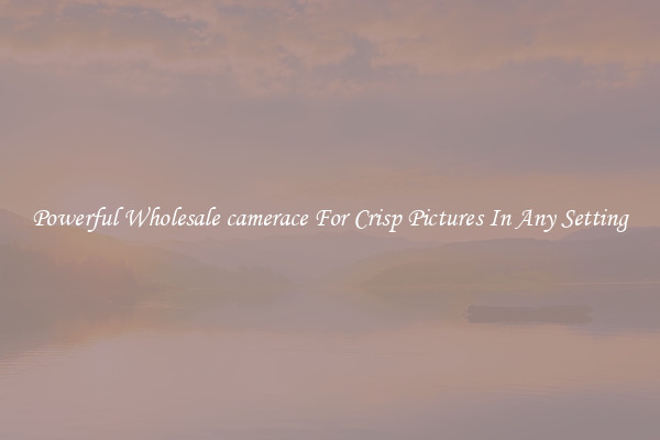 Powerful Wholesale camerace For Crisp Pictures In Any Setting