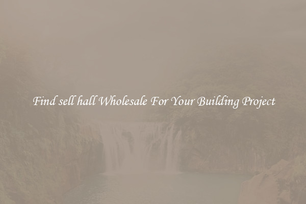 Find sell hall Wholesale For Your Building Project