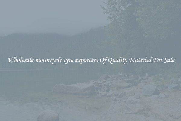 Wholesale motorcycle tyre exporters Of Quality Material For Sale
