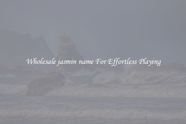 Wholesale jasmin name For Effortless Playing