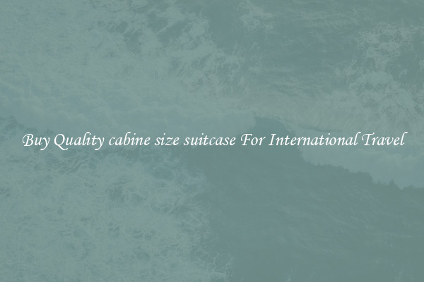Buy Quality cabine size suitcase For International Travel