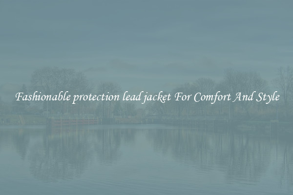 Fashionable protection lead jacket For Comfort And Style
