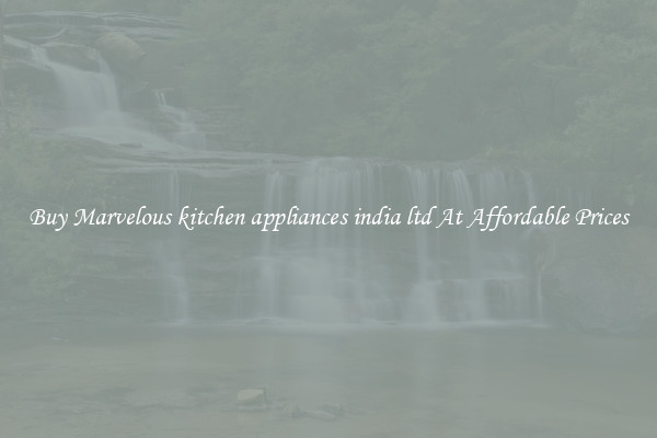 Buy Marvelous kitchen appliances india ltd At Affordable Prices