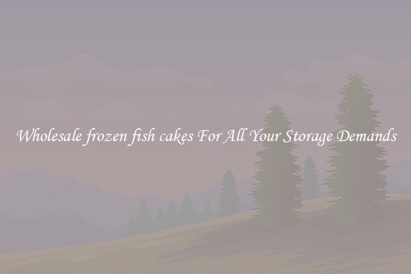 Wholesale frozen fish cakes For All Your Storage Demands