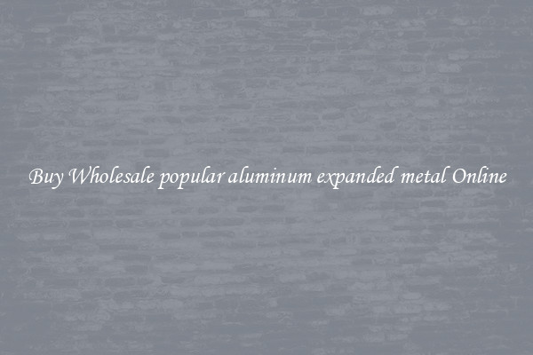 Buy Wholesale popular aluminum expanded metal Online