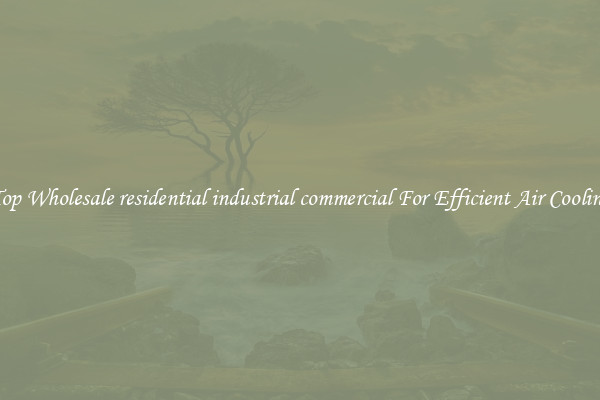 Top Wholesale residential industrial commercial For Efficient Air Cooling