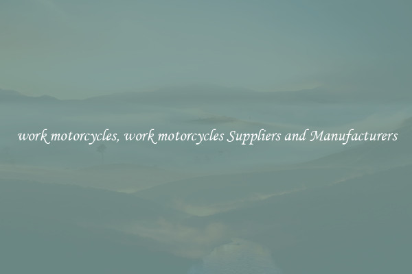 work motorcycles, work motorcycles Suppliers and Manufacturers