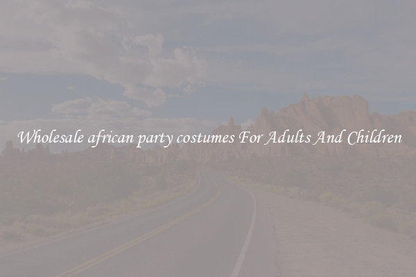 Wholesale african party costumes For Adults And Children