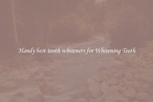 Handy best tooth whiteners for Whitening Teeth
