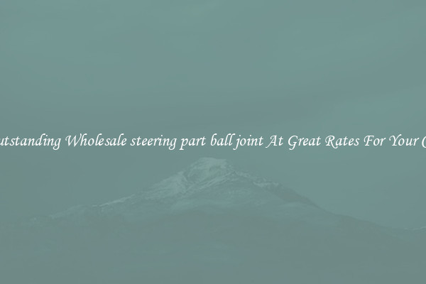 Outstanding Wholesale steering part ball joint At Great Rates For Your Car
